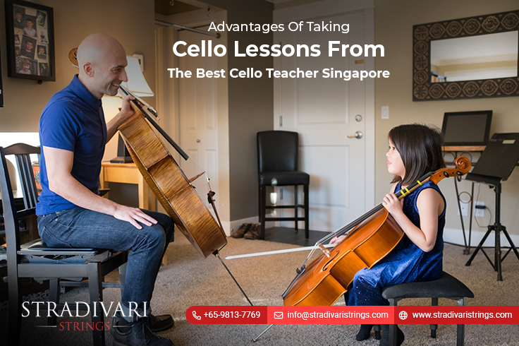 Advantages Of Taking Cello Lessons From The Best Cello Teacher Singapore